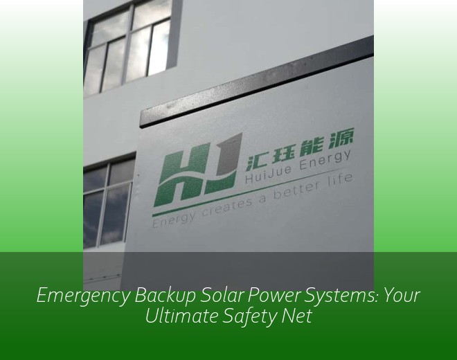Emergency Backup Solar Power Systems: Your Ultimate Safety Net